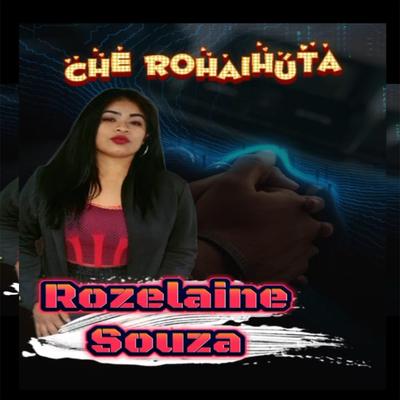 Che Rohaihúta By Rozelaine Souza's cover