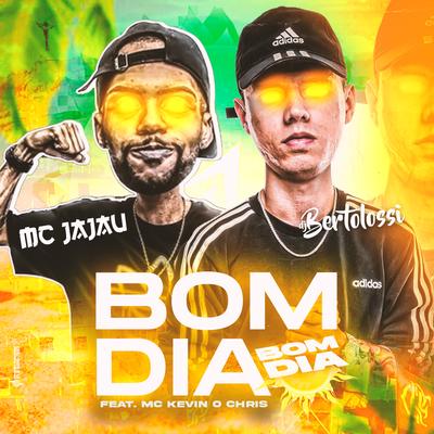 Bom Dia, Bom Dia By Mc Jajau, DJ Bertolossi, MC Kevin o Chris's cover