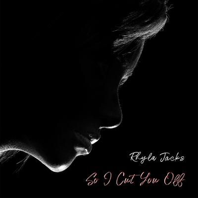 So I Cut You Off By Rhyla Jacks's cover