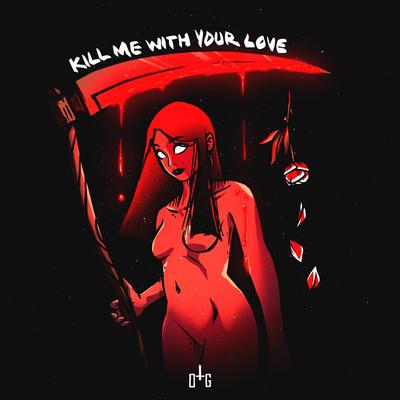 Kill Me With Your Love By One True God's cover