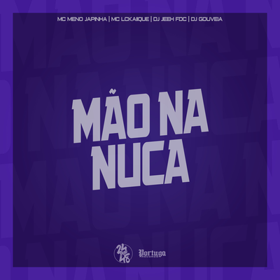 Mão na Nuca By MC Meno Japinha, DJ Gouveia, MC LCKaiique, DJ Jeeh FDC's cover