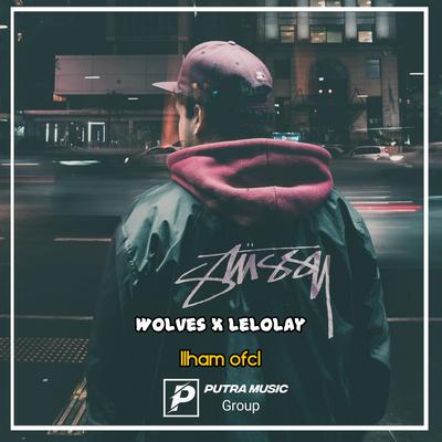 Wolves X Lelolay (Remix) By Ilham ofcl, DJ Tebang's cover