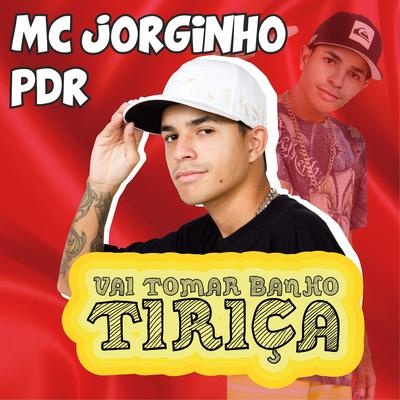 Vai Tomar Banho Tiriça By MC JORGINHO PDR's cover