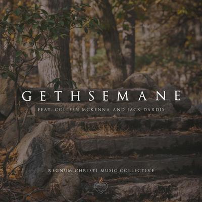 Gethsemane By Regnum Christi Music Collective, Colleen McKenna, Jack Dardis's cover