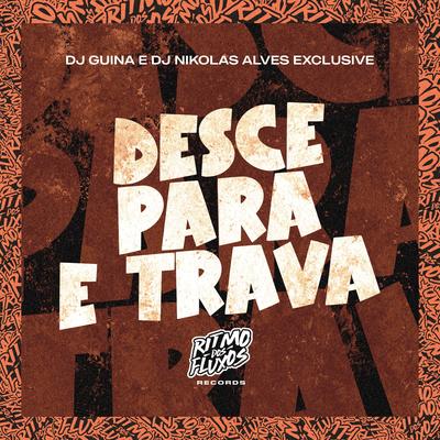Desce, para e Trava By DJ Guina, DJ Nikolas Alves Exclusive's cover