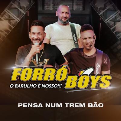 Pensa Num Trem Bão (O Barulho é Nosso!!!) By Forró Boys's cover