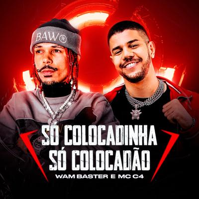 Só Colocadinha Só Colocadão By Wam Baster, MC C4's cover