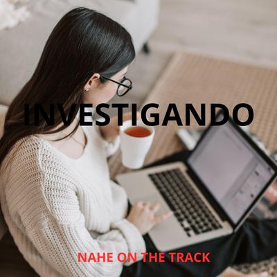 INVESTIGANDO By NAHE ON THE TRACK's cover