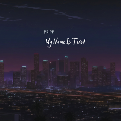 My Name Is Tired By bripp's cover
