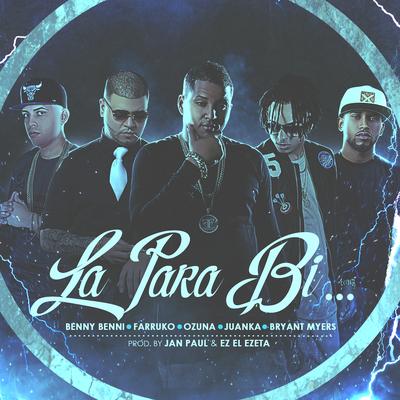 La para Bi (feat. Farruko, Ozuna, Juanka & Bryant Myers) By Benny Benni, Farruko, Ozuna, Juanka, Bryant Myers's cover