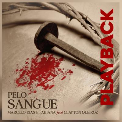 Pelo Sangue (Playback) By Marcelo Dias e Fabiana, Clayton Queiroz's cover
