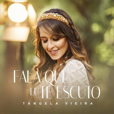 Fala Que Eu Te Escuto By Tângela Vieira's cover