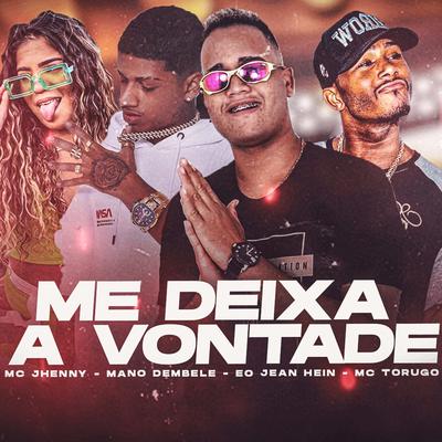 Me Deixa a Vontade By MC Torugo, mc jhenny, Mano dembele, eo jean heim's cover