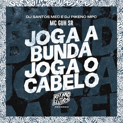 Joga a Bunda Joga o Cabelo By MC Guh SR, Dj Pikeno Mpc, DJ Santos MEC's cover