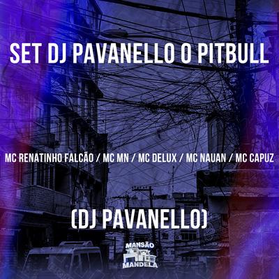 Set Dj Pavanello O Pitbull By Mc Delux, DJ PAVANELLO, MC MN, MC Renatinho Falcão, MC Nauan, MC Capuz's cover