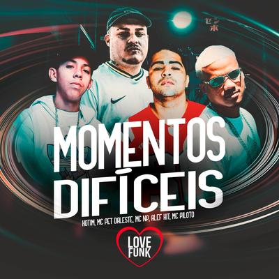 Momentos Difíceis By Mc Pet Daleste, MC NP, Kotim, MC Alefhit, Mc Piloto's cover