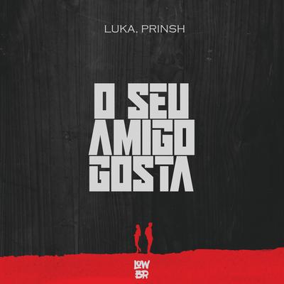 O Seu Amigo Gosta By PRINSH, LUKA's cover