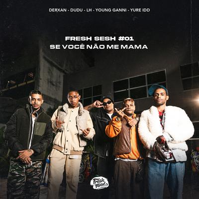 Fresh Sesh #01 - Se você não me mama By Fresh Mind Co., Derxan, Dudu, Yure IDD, Mc LH, Young Ganni's cover