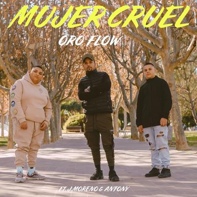 Mujer Cruel (feat. J.Moreno & Antony) By Oroflow, J.Moreno, Antony's cover