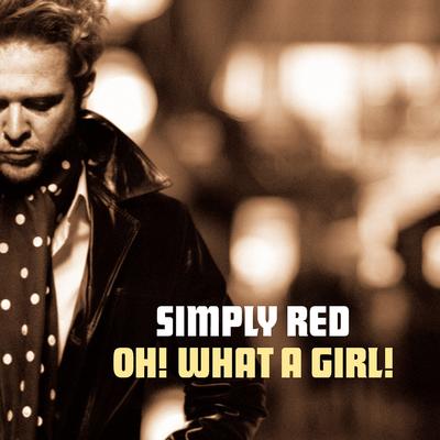 Oh! What A Girl! (Radio Version) By Simply Red's cover