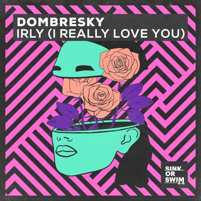 IRLY (I Really Love You) By Dombresky's cover