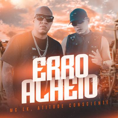 Erro Alheio By Mc LK, Atitude Consciente's cover