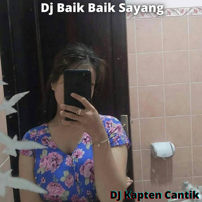 Dj Baik Baik Sayang By DJ Kapten Cantik's cover