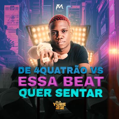 De 4Quatrão Vs Essa Beat Quer Sentar By DJ Yure 22, Mc Luizinho's cover
