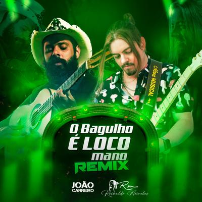 O Bagulho É Louco Mano (Remix) By João Carreiro, Reinaldo Meirelles's cover