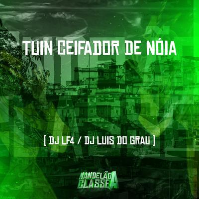 Tuin Ceifador de Nóia By DJ LF4, Dj luis do grau's cover