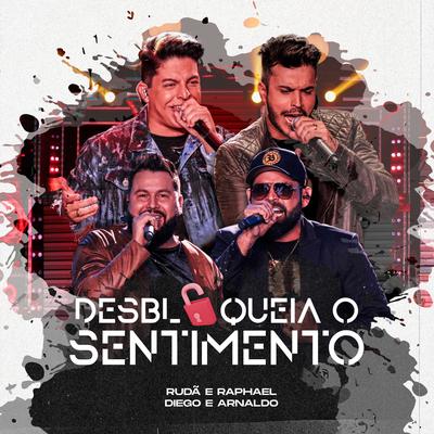 Desbloqueia o Sentimento (Ao Vivo) By Rudã & Raphael, Diego & Arnaldo's cover