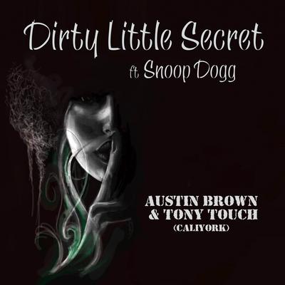 Dirty Little Secret (feat. Snoop Dogg) By Austin Brown, Tony Touch, CaliYork, Snoop Dogg's cover