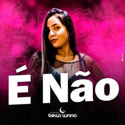 É Não By Banda Bella Lunna's cover