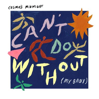Can't Do Without (My Baby) By Cosmo's Midnight's cover