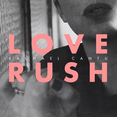 Love Rush By Rachael Cantu's cover