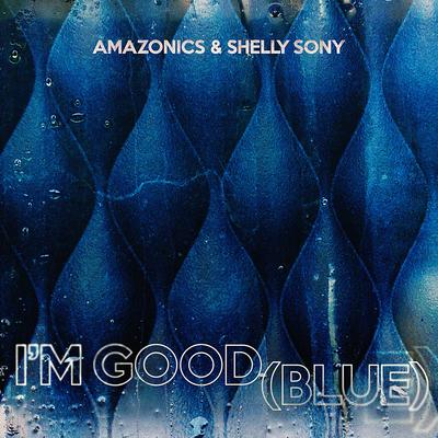 I'm Good (Blue) By Amazonics, Shelly Sony's cover