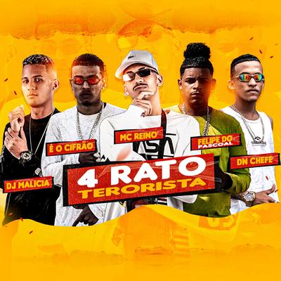 4 Rato Terrorista By DJ Malicia, MC Reino, Eo Cifrão, Felipe Do Pascoal, DN Chefe's cover