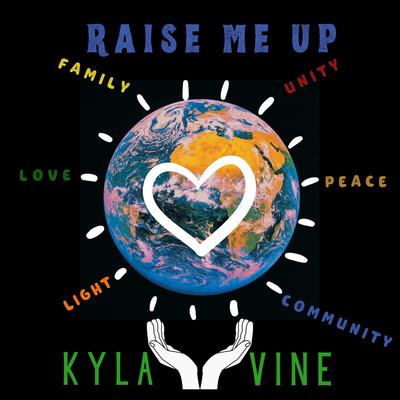 Raise Me Up By Kyla Vine's cover