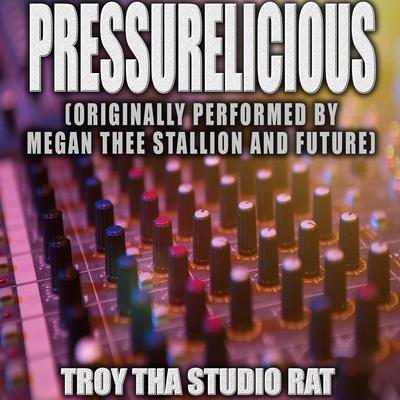 Pressurelicious (Originally Performed by Megan Thee Stallion and Future) (Instrumental Version) By Troy Tha Studio Rat's cover