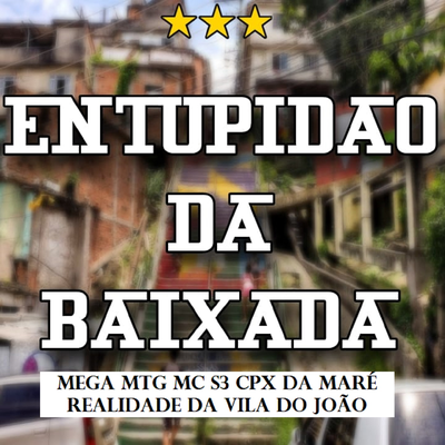 Mega MTG MC S3 CPX da Maré - Realidade da Vila do João By Entupidão da Baixada's cover
