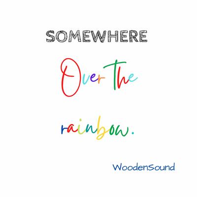 Somewhere Over The Rainbow By WoodenSound's cover