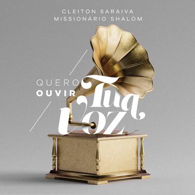 Quero Ouvir Tua Voz By Cleiton Saraiva, Missionário Shalom's cover