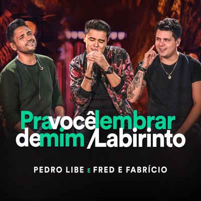 Pot-Pourri: Pra Você Lembrar de Mim / Labirinto (Ao Vivo) By Pedro Libe, Fred & Fabrício's cover