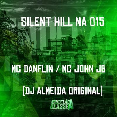 Silent Hill na 015 By MC DANFLIN, MC John JB, DJ ALMEIDA ORIGINAL's cover