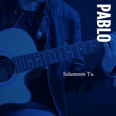 Solamente Tu By Pablo's cover