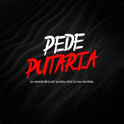 Pede Putaria By DjMenorRB, Dj Hm Oliveira, MC Daviela's cover