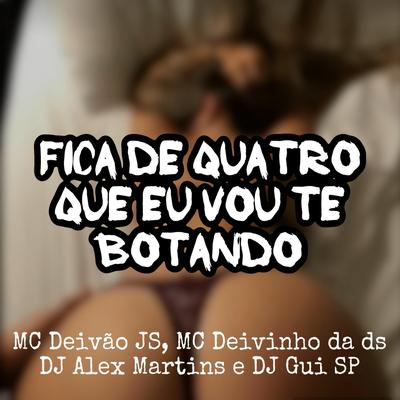 Fica de Quatro Que Eu Vou Te Botando (feat. DJ Gui SP)'s cover