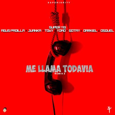 Me Llama Todavia 2 (Remix) By Agus Padilla, Juanka, Towy, Yomo, Gotay, Darkiel, Osquel, Super Yei's cover