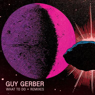 What To Do (&ME Remix) By Guy Gerber, &ME's cover