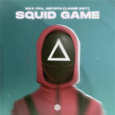 Squid Game (LANNÉ Edit) By Max Fail, MEYSTA's cover